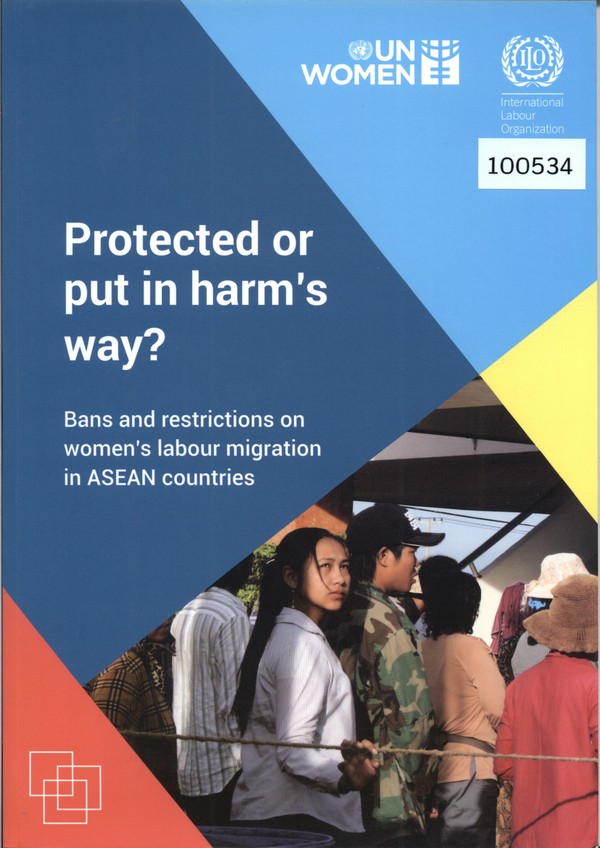 Protected or Put in Harm’s way? : Bans and Restrictions on Women’s Labour Migration in ASEAN Countries