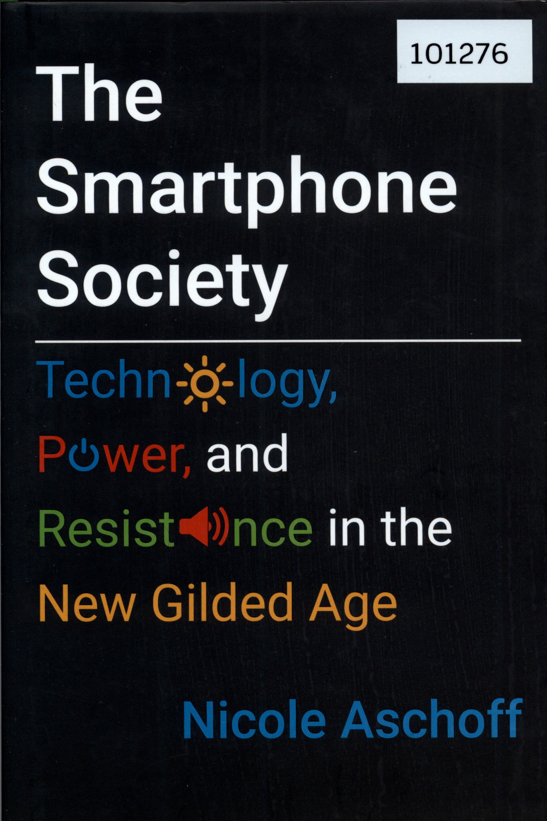 The Smartphone Society: Technology, Power, and Resistance in the New Gilded Age