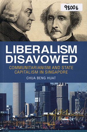 Liberalism Disavowed: Communicatarianism and State Capitalism in Singapore
