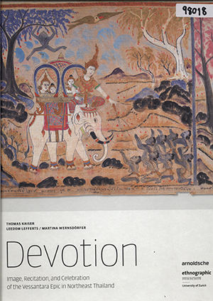 Devotion: Image, Recitation, and Celebration of the Vessantara Epic in Northeast Thailand