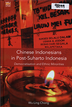 Chinese Indonesians in Post-Suharto Indonesia: Democratisation and Ethnic Minorities