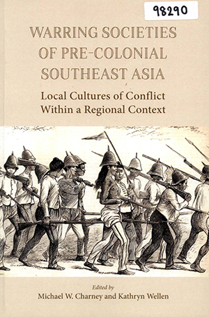 Warring Societies of Pre-Colonial Southeast Asia: Local Cultures of Conflict within a Regional Context