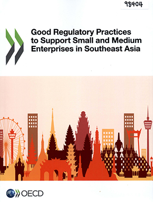 Good Regulatory Practices to Support Small and Medium Enterprises in Southeast Asia