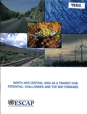 North and Central Asia as a Transit Hub: Potential, Challenges and the Way Forward