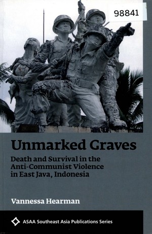 Unmarked Graves: Death and Survival in the Anti-Communist Violence in East Java, Indonesia