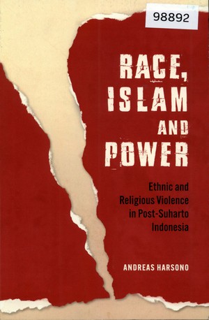 Race, Islam and Power: Ethnic and Religious Violence in Post-Suharto Indonesia