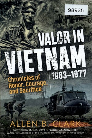 Valor in Vietnam: Chronicles of Honor, Courage, and Sacrifice 1963-1977