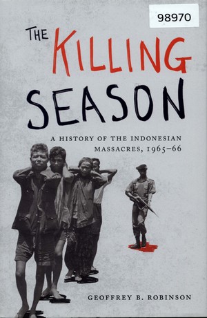 The Killing Season: A History of the Indonesian Massacres, 1965-66