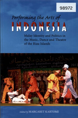 Performing the Arts of Indonesia: Malay Identity and Politics in the Music, Dance and Theatre of the Riau Island 