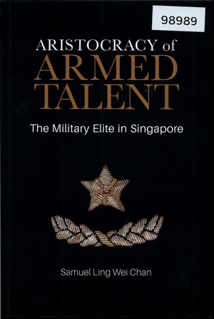 Aristocracy of Armed Talent: The Military Elite in Singapore