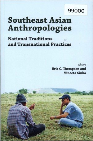 Southeast Asian Anthropologies: National Traditions and Transnational Practices