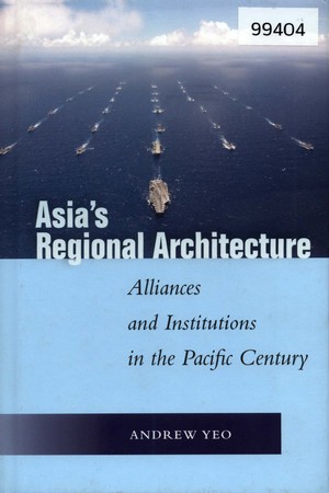 Asia’s Regional Architecture: Alliances and Institutions in the Pacific Century