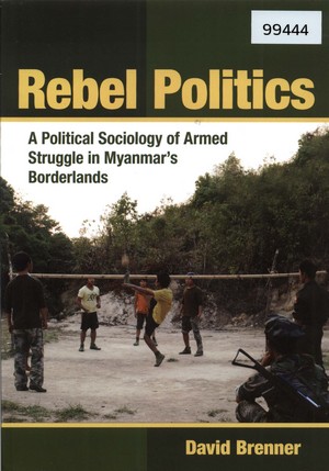 Rebel Politics: A Political Sociology of Armed Struggle in Myanmar’s Borderlands
