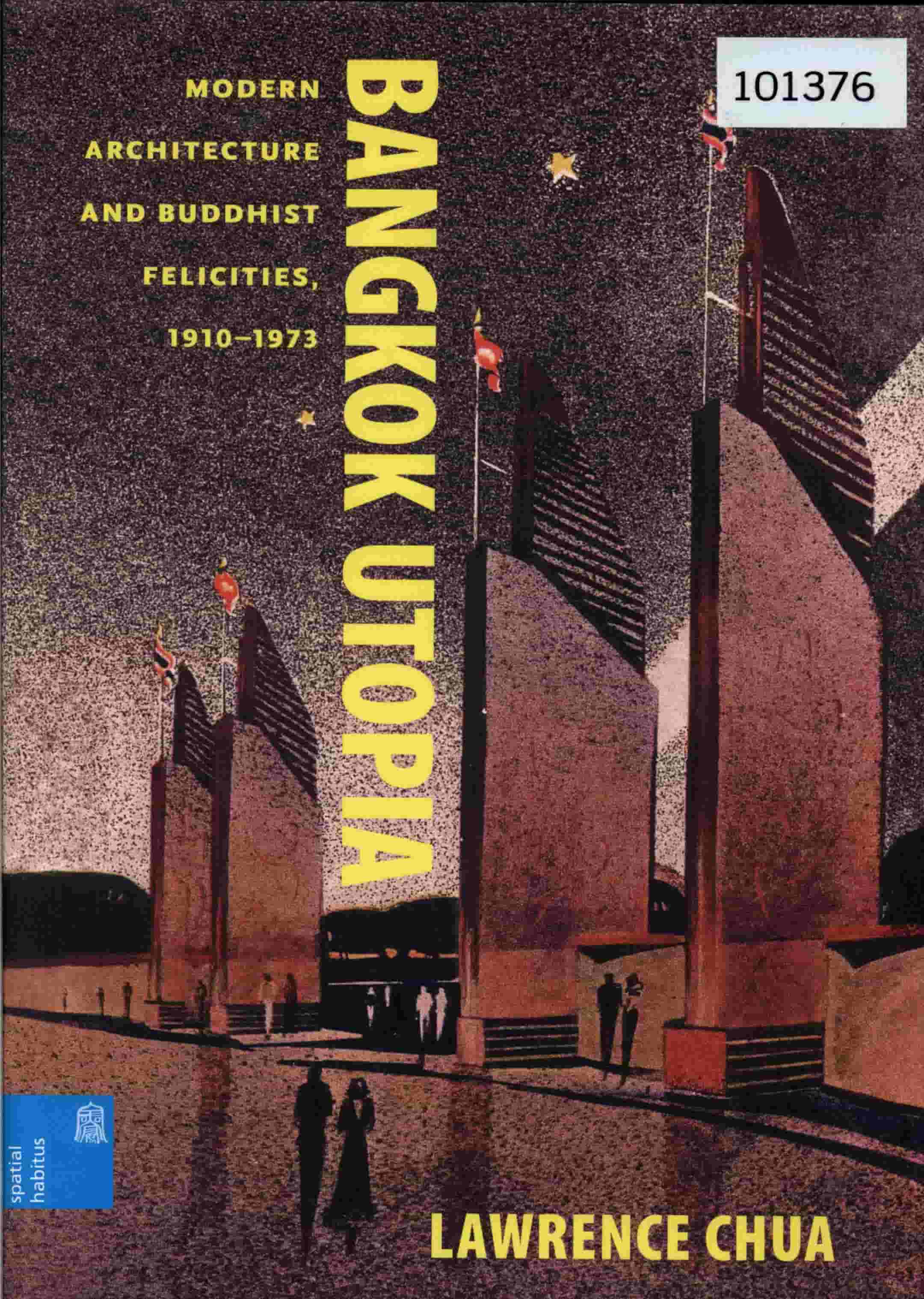 Bangkok Utopia: Modern Architecture and Buddhist Felicities, 1910–1973